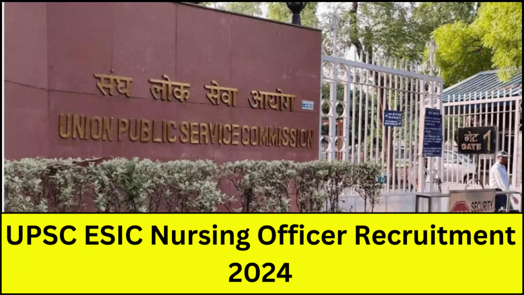 Upsc Esic Nursing Officer Recruitment 2024 Notification And Online Apply Sarkari Documents